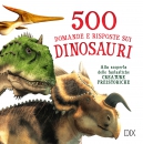 500 DOMANDE E RISPOSTE SUI DINOSAURI